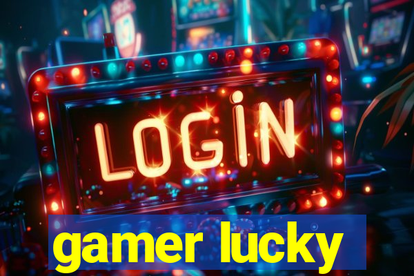 gamer lucky